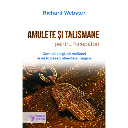 Amulete si talismane pentru incepatori – Richard Webster